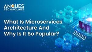 What Is Microservices Architecture and Why Is It So Popular?