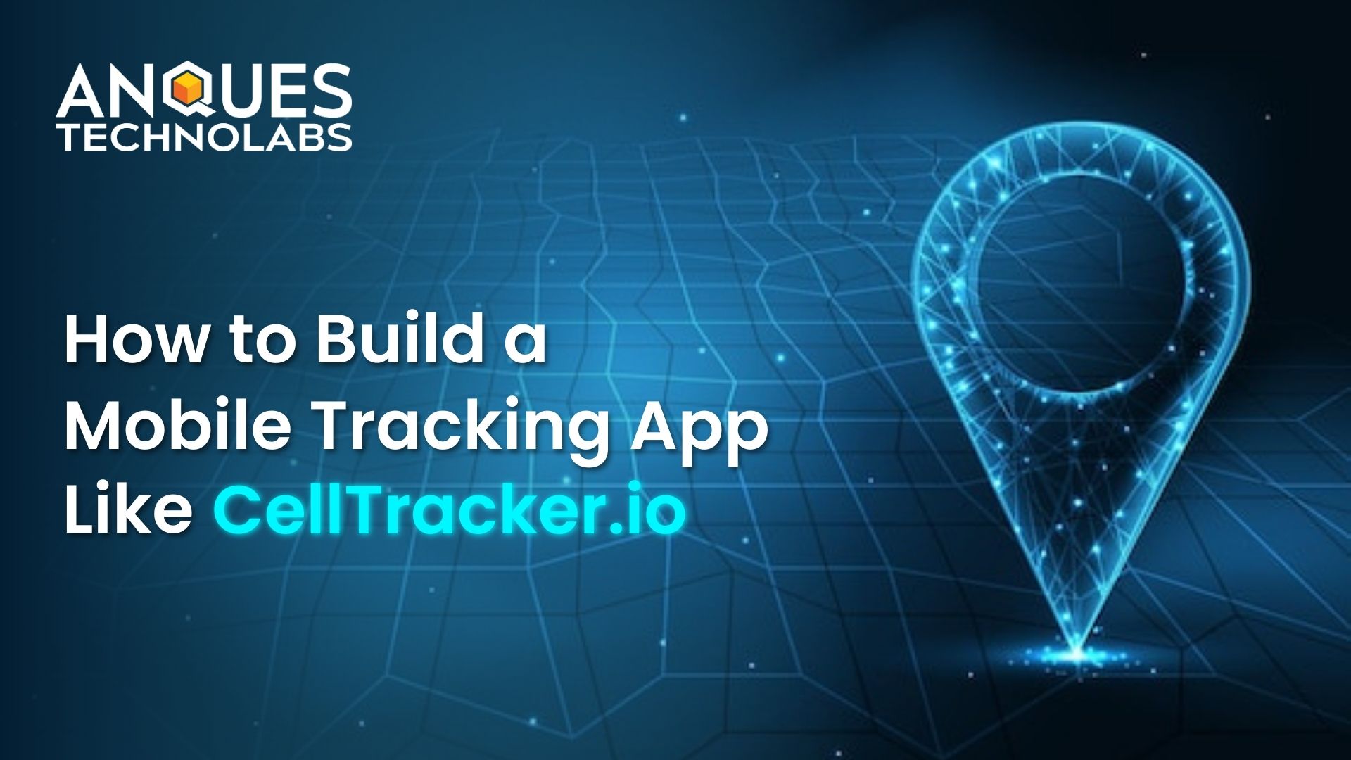 How to Build a Mobile Tracking App Like CellTracker.io